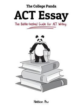 Paperback The College Panda's ACT Essay: The Battle-tested Guide for ACT Writing Book