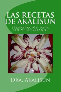 Paperback LAS RECETAS DE AKALISUN - Preparacion para ser Vegetariano [Spanish] Book