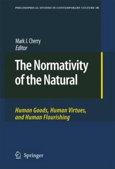 Paperback The Normativity of the Natural: Human Goods, Human Virtues, and Human Flourishing Book