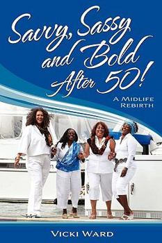 Paperback Savvy, Sassy and Bold After 50! Book