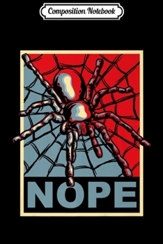 Composition Notebook: Tarantula Spider Meme Poster Spider Nope Journal/Notebook Blank Lined Ruled 6x9 100 Pages