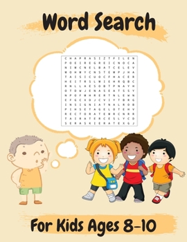 Word Search For Kids Ages 8-10: Amazing 100 Word Puzzles and Solutions Practice Spelling, Learn Vocabulary, and More Perfect Gift for Kids Ages 8-10