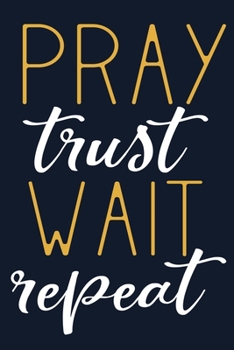 Paperback Pray Trust Wait Repeat: Blank Lined Notebook: Bible Scripture Christian Journals Gift 6x9 - 110 Blank Pages - Plain White Paper - Soft Cover B Book