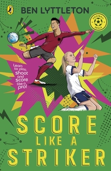 Paperback Score Like a Striker: Learn to Play, Shoot and Score Like a Pro Footballer with Bestselling Author Ben Lyttleton Book