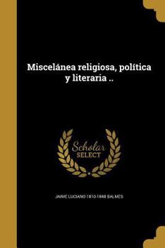 Paperback Miscelánea religiosa, política y literaria .. [Spanish] Book