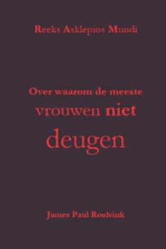 Paperback Over waarom de meeste vrouwen niet deugen: Een verdediging van het goede van de vrouw, over waarom dat onwetende goede de afwezigheid is van het Goede [Dutch] Book