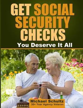 Get Social Security Checks: Everything You Need to File for Social Security Retirement, Disability, Medicare and Supplemental Security Income (Ssi) Benefits and Get the Most Money Due You as Fast as P