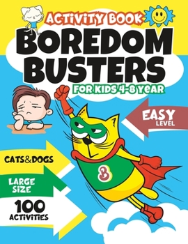 Paperback Boredom Busters for Kids: Activities for Kids Ages 4-8/100 Activities with Cats&Dogs/Large Size/Fun and no Boredom Book