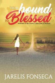 Paperback From Bound To Blessed: Memoirs Of Becoming A Proverbs 31 Woman Book