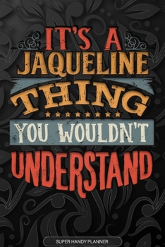 Paperback It's A Jaqueline Thing You Wouldn't Understand: Jaqueline Name Planner With Notebook Journal Calendar Personal Goals Password Manager & Much More, Per Book