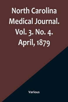 Paperback North Carolina Medical Journal. Vol. 3. No. 4. April, 1879 Book