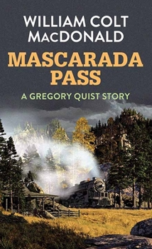 Mascarada Pass - Book #3 of the Gregory Quist: Railroad Detective
