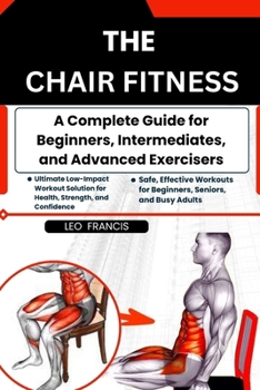 Paperback The Chair Fitness: A Complete Guide for Beginners, Intermediates, and Advanced Exercisers Book