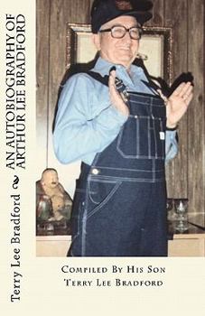 Paperback An Autobiography of Arthur Lee Bradford: Compiled By His Son Terry Lee Bradford Book