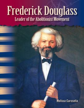 Frederick Douglass: Leader of the Abolitionist Movement - Book  of the African Americans: Primary Source Readers