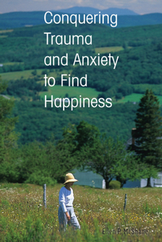 Hardcover Conquering Trauma and Anxiety to Find Happiness Book