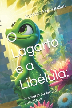 O Lagarto e a Libélula:: Aventuras no Jardim Encantado (Portuguese Edition)