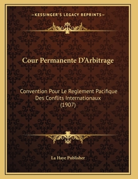 Paperback Cour Permanente D'Arbitrage: Convention Pour Le Reglement Pacifique Des Conflits Internationaux (1907) [French] Book