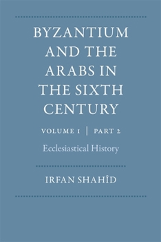 Byzantium and the Arabs in the Sixth Century, Volume 1(Dumbarton Oaks Other Titles in Byzantine Studies)