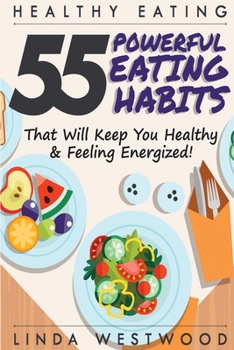 Paperback Healthy Eating (3rd Edition): 55 POWERFUL Eating Habits That Will Keep You Healthy & Feeling Energized! Book