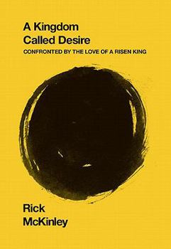 Paperback A Kingdom Called Desire: Confronted by the Love of a Risen King Book