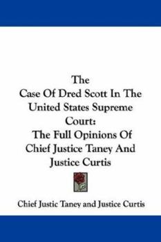 Paperback The Case Of Dred Scott In The United States Supreme Court: The Full Opinions Of Chief Justice Taney And Justice Curtis Book