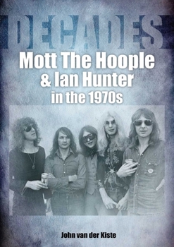 Paperback Mott the Hoople and Ian Hunter in the 1970s: Decades Book