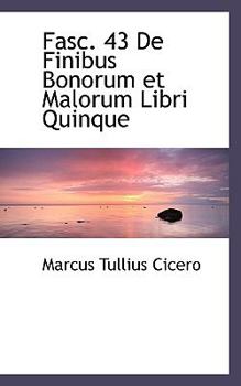 Paperback Fasc. 43 de Finibus Bonorum Et Malorum Libri Quinque [Latin] Book