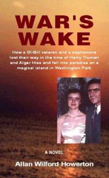 Hardcover War's Wake: How a GI-Bill Veteran and a Sophomore Lost Their Way in the Time of Harry Truman and Alger Hiss and Fell Into Paradise Book