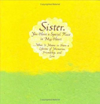 Hardcover Sister, You Have a Special Place in My Heart: What It Means to Share a Lifetime of Memories, Friendship, and Love Book