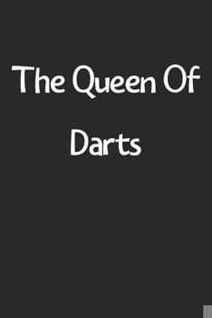 Paperback The Queen Of Darts: Lined Journal, 120 Pages, 6 x 9, Funny Darts Gift Idea, Black Matte Finish (The Queen Of Darts Journal) Book