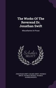 Hardcover The Works Of The Reverend Dr. Jonathan Swift: Miscellanies In Prose Book