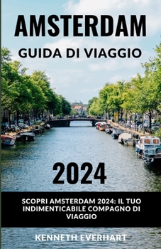 Paperback Amsterdam Guida Di Viaggio 2024: Scopri Amsterdam 2024: il tuo indimenticabile compagno di viaggio [Italian] Book