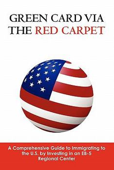 Paperback Green Card via the Red Carpet: A Comprehensive Guide to Immigrating to the U.S. by Investing in an EB-5 Regional Center Book