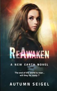 Paperback Reawaken: A New Earth Novel: The End of the World Is Near...Will They Be Ready? Book