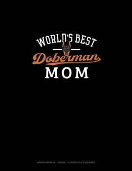 Paperback World's Best Doberman Mom: Graph Paper Notebook - 0.25 Inch (1/4") Squares Book