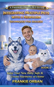 Paperback Integrating Multiple Pets with a Newborn: Techniques for Success Book