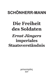 Die Freiheit des Soldaten: Ernst Jüngers imperiales Staatsverständnis (German Edition)