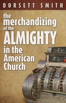 Paperback The Merchandizing of the Almighty in the American Church Book