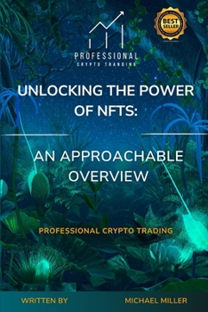 Paperback Unlocking the Power of NFTs: An Approachable Overview: Professional Crypto Trading Book