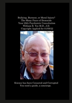 Paperback Bullying, Burnout, or Moral Injury? The Many Faces of Democide Your 28th Psychiatric Consultation William R. Yee M.D., J.D. Copyright Applied for 01/0 Book