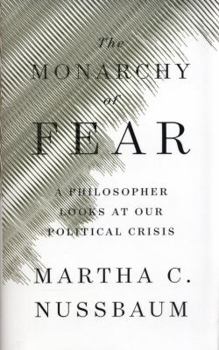 Hardcover The Monarchy of Fear: A Philosopher Looks at Our Political Crisis Book