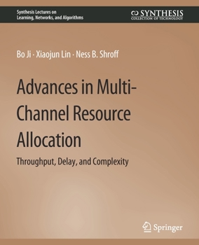 Paperback Advances in Multi-Channel Resource Allocation: Throughput, Delay, and Complexity Book