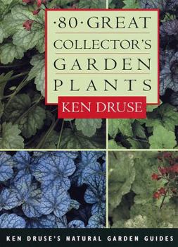 Paperback 80 Great Collector's Garden Plants (Ken Druse's Natural Garde Guides Guides) Book