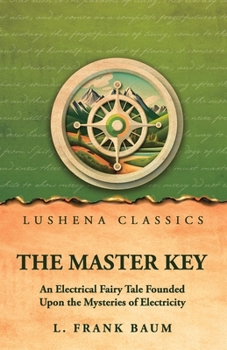 The Master Key: An Electrical Fairy Tale Founded Upon the Mysteries of Electricity