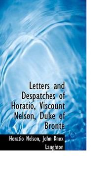 Letters and Despatches of Horatio, Viscount Nelson, Duke of Bronte