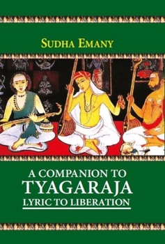 Hardcover A Companion to Tyagaraja: Lyric to Liberation Book
