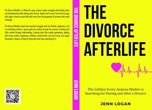 The Divorce Afterlife: The Lifeline Every Anxious Mother Is Searching for During and after a Divorce
