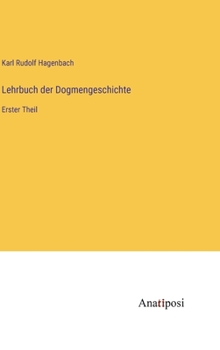 Hardcover Lehrbuch der Dogmengeschichte: Erster Theil [German] Book