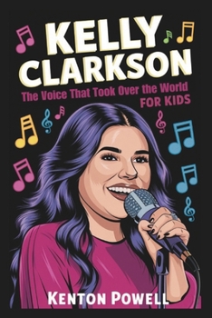 Kelly Clarkson: The Voice That Took Over the World for Kids